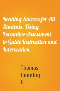 Reading Success for All Students. Using Formative Assessment to Guide Instruction and Intervention