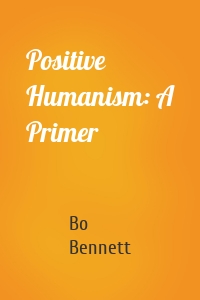 Positive Humanism: A Primer