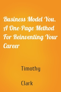 Business Model You. A One-Page Method For Reinventing Your Career