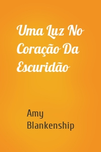 Uma Luz No Coração Da Escuridão