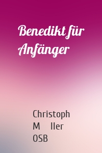 Benedikt für Anfänger