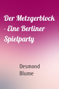 Der Metzgerblock - Eine Berliner Spielparty
