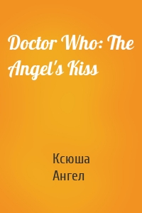 Doctor Who: The Angel's Kiss