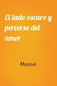 El lado oscuro y perverso del amor