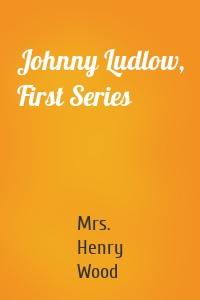Johnny Ludlow, First Series