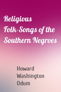 Religious Folk-Songs of the Southern Negroes