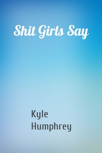Shit Girls Say