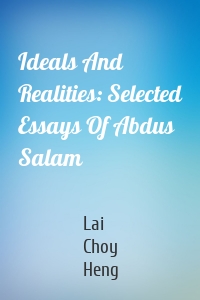 Ideals And Realities: Selected Essays Of Abdus Salam