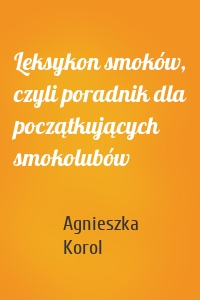 Leksykon smoków, czyli poradnik dla początkujących smokolubów