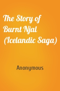 The Story of Burnt Njal (Icelandic Saga)