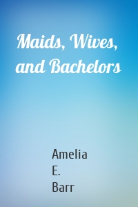 Maids, Wives, and Bachelors