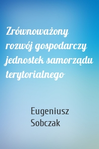 Zrównoważony rozwój gospodarczy jednostek samorządu terytorialnego