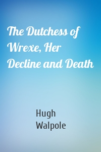 The Dutchess of Wrexe, Her Decline and Death