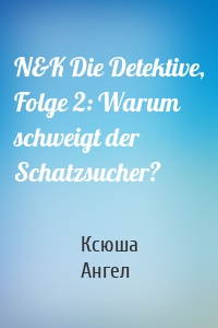 N&K Die Detektive, Folge 2: Warum schweigt der Schatzsucher?