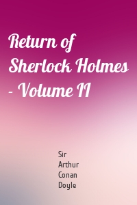 Return of Sherlock Holmes - Volume II