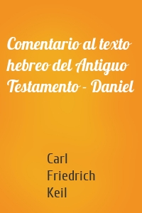 Comentario al texto hebreo del Antiguo Testamento - Daniel