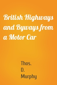 British Highways and Byways from a Motor Car