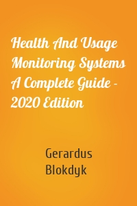 Health And Usage Monitoring Systems A Complete Guide - 2020 Edition