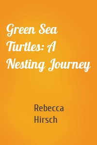 Green Sea Turtles: A Nesting Journey
