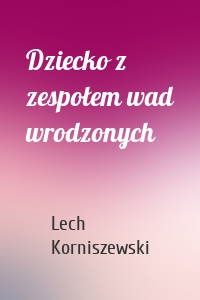 Dziecko z zespołem wad wrodzonych