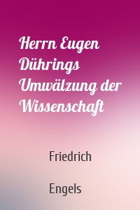 Herrn Eugen Dührings Umwälzung der Wissenschaft