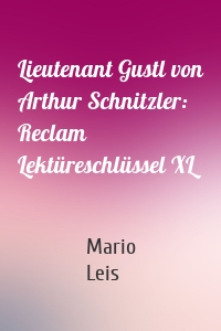 Lieutenant Gustl von Arthur Schnitzler: Reclam Lektüreschlüssel XL