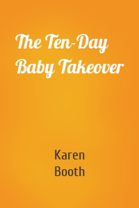 The Ten-Day Baby Takeover