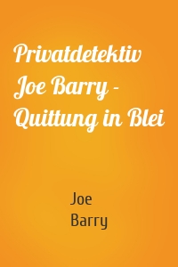 Privatdetektiv Joe Barry - Quittung in Blei