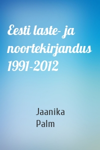 Eesti laste- ja noortekirjandus 1991-2012