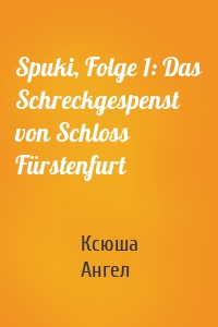 Spuki, Folge 1: Das Schreckgespenst von Schloss Fürstenfurt