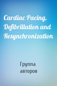 Cardiac Pacing, Defibrillation and Resynchronization