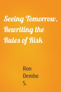 Seeing Tomorrow. Rewriting the Rules of Risk