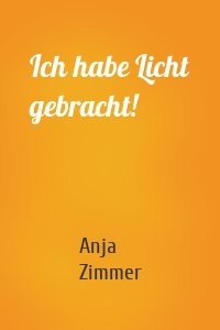 Ich habe Licht gebracht!