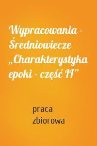 Wypracowania - Średniowiecze „Charakterystyka epoki - część II”