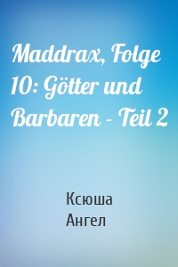 Maddrax, Folge 10: Götter und Barbaren - Teil 2