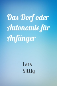 Das Dorf oder Autonomie für Anfänger
