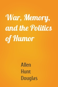War, Memory, and the Politics of Humor