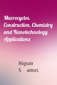 Macrocycles. Construction, Chemistry and Nanotechnology Applications