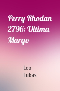 Perry Rhodan 2796: Ultima Margo