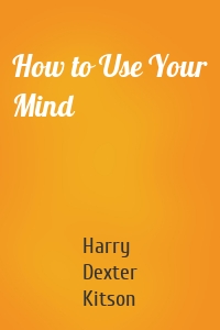 How to Use Your Mind