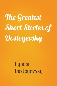 The Greatest Short Stories of Dostoyevsky