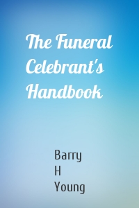 The Funeral Celebrant's Handbook