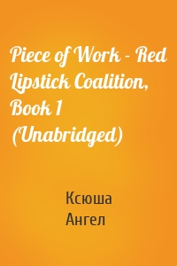 Piece of Work - Red Lipstick Coalition, Book 1 (Unabridged)