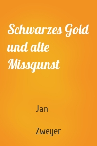 Schwarzes Gold und alte Missgunst