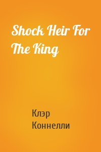 Shock Heir For The King