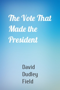 The Vote That Made the President