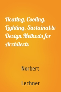 Heating, Cooling, Lighting. Sustainable Design Methods for Architects