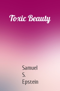 Toxic Beauty