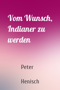 Vom Wunsch, Indianer zu werden