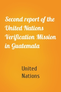 Second report of the United Nations Verification Mission in Guatemala